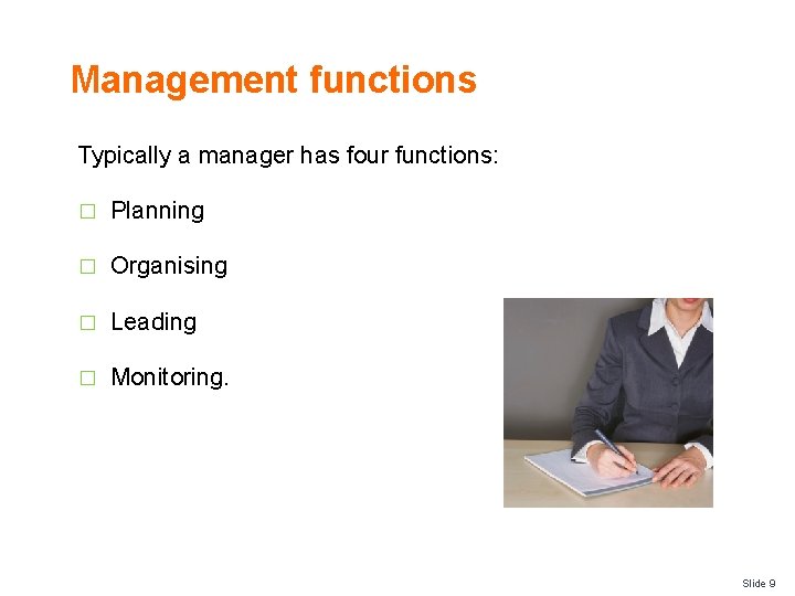 Management functions Typically a manager has four functions: � Planning � Organising � Leading