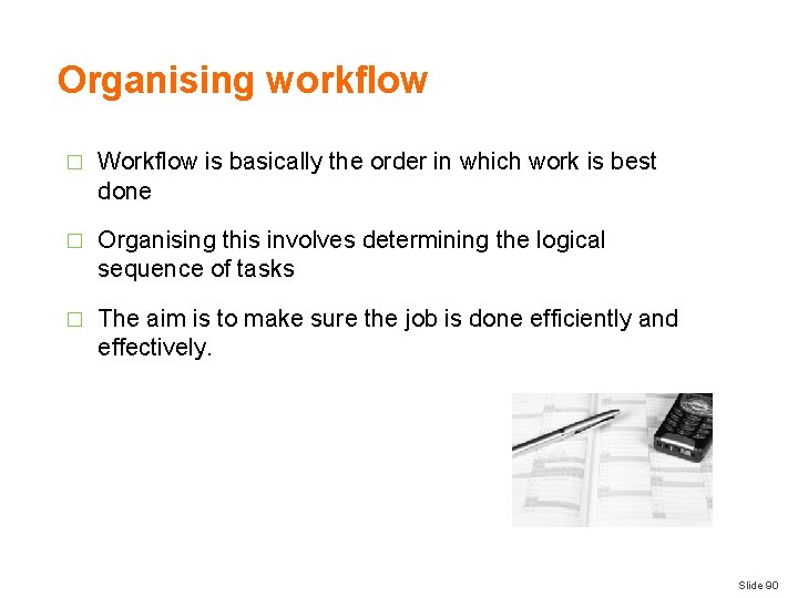 Organising workflow � Workflow is basically the order in which work is best done