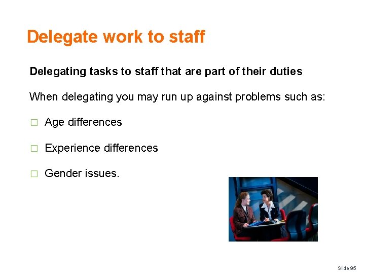 Delegate work to staff Delegating tasks to staff that are part of their duties