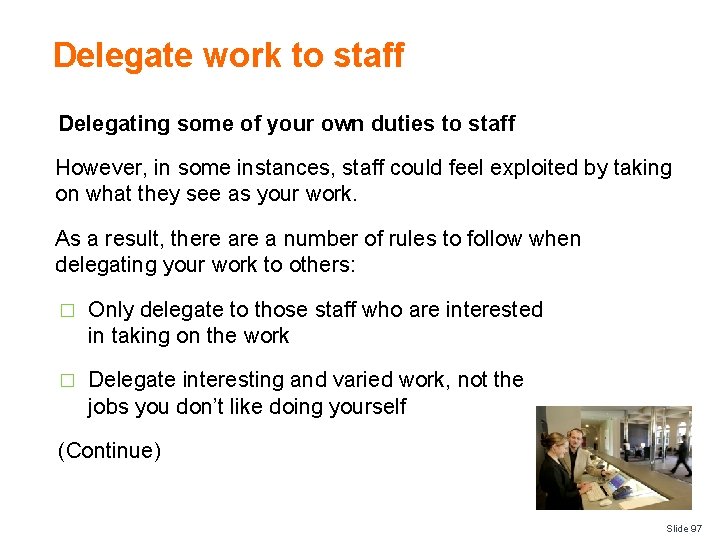 Delegate work to staff Delegating some of your own duties to staff However, in