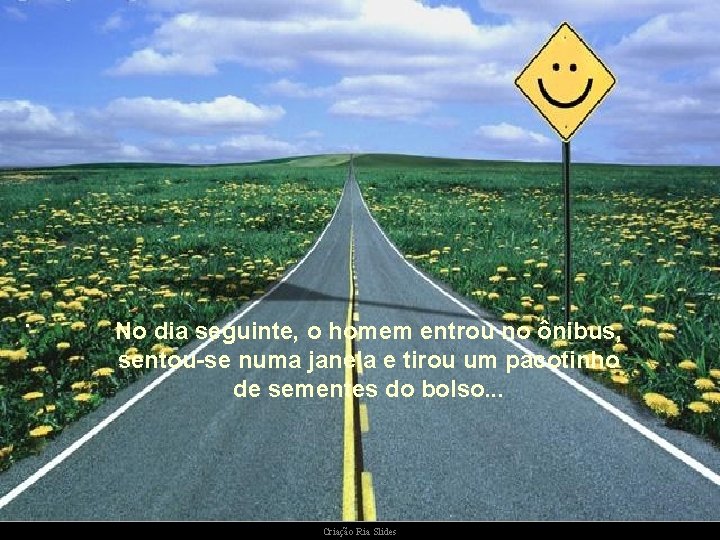 . No dia seguinte, o homem entrou no ônibus, sentou-se numa janela e tirou