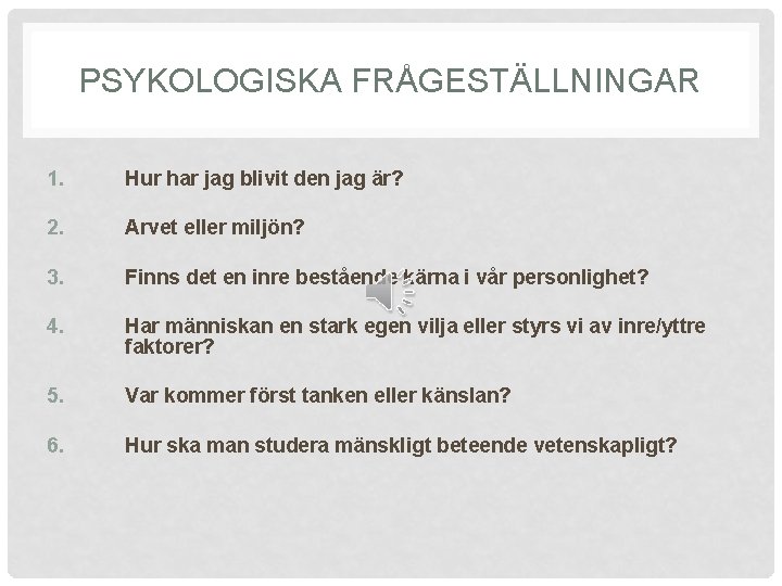 PSYKOLOGISKA FRÅGESTÄLLNINGAR 1. Hur har jag blivit den jag är? 2. Arvet eller miljön?
