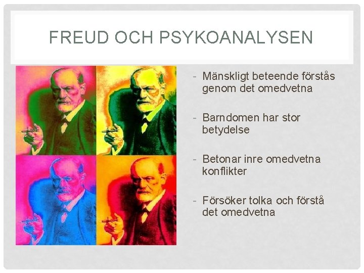 FREUD OCH PSYKOANALYSEN - Mänskligt beteende förstås genom det omedvetna - Barndomen har stor