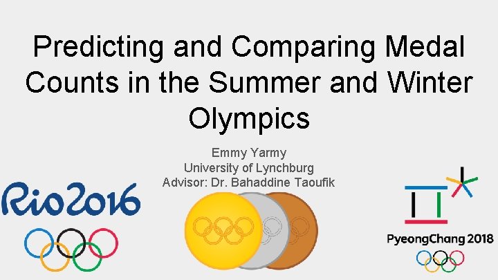 Predicting and Comparing Medal Counts in the Summer and Winter Olympics Emmy Yarmy University Predicting and Comparing Medal Counts in the Summer and Winter Olympics Emmy Yarmy University