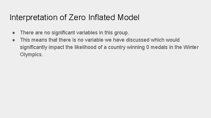 Interpretation of Zero Inflated Model ● There are no significant variables in this group. Interpretation of Zero Inflated Model ● There are no significant variables in this group.
