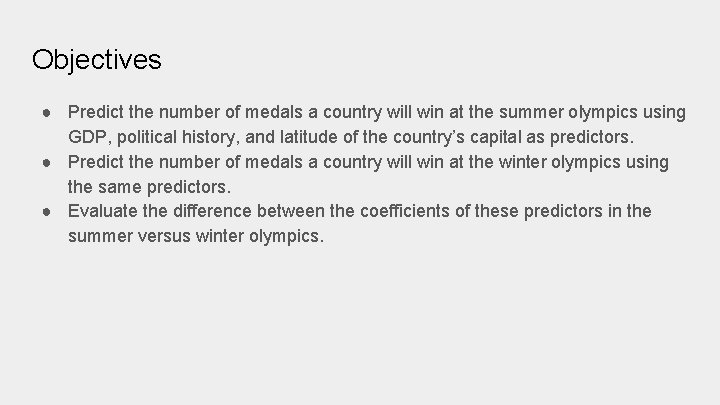 Objectives ● Predict the number of medals a country will win at the summer Objectives ● Predict the number of medals a country will win at the summer