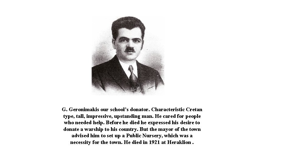 G. Geronimakis our school’s donator. Characteristic Cretan type, tall, impressive, upstanding man. He cared