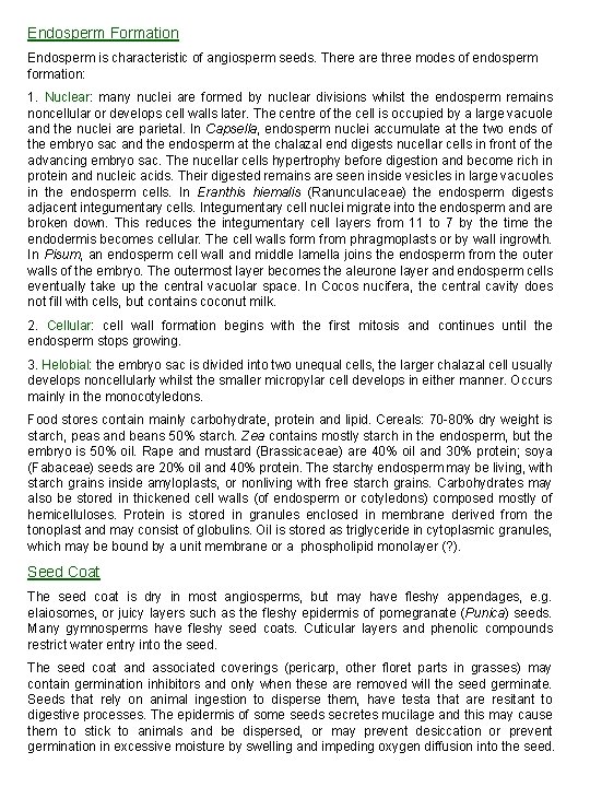 Endosperm Formation Endosperm is characteristic of angiosperm seeds. There are three modes of endosperm Endosperm Formation Endosperm is characteristic of angiosperm seeds. There are three modes of endosperm