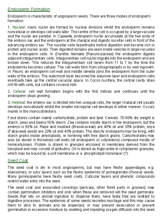 Endosperm Formation Endosperm is characteristic of angiosperm seeds. There are three modes of endosperm