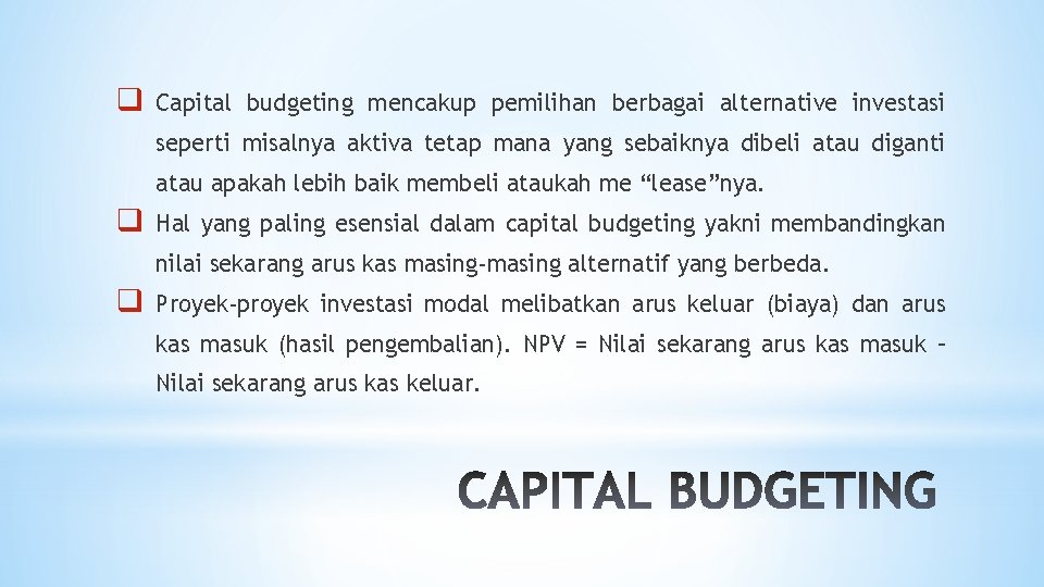 q Capital budgeting mencakup pemilihan berbagai alternative investasi seperti misalnya aktiva tetap mana yang