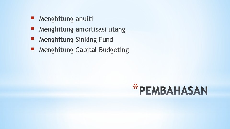 § § Menghitung anuiti Menghitung amortisasi utang Menghitung Sinking Fund Menghitung Capital Budgeting *