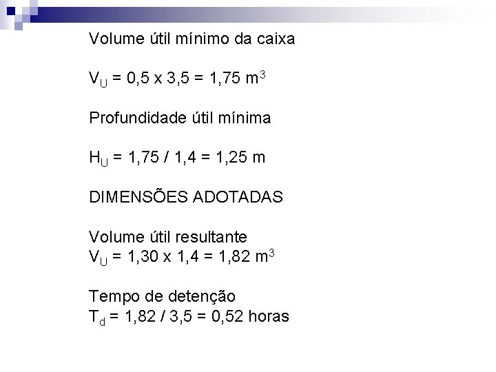 Volume útil mínimo da caixa VU = 0, 5 x 3, 5 = 1,