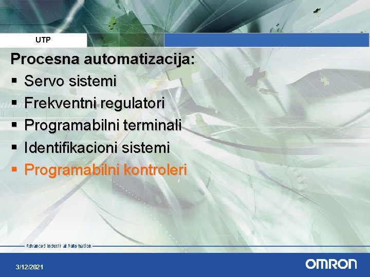 UTP Procesna automatizacija: § Servo sistemi § Frekventni regulatori § Programabilni terminali § Identifikacioni