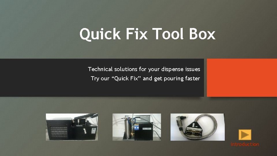 Quick Fix Tool Box Technical solutions for your dispense issues Try our “Quick Fix”