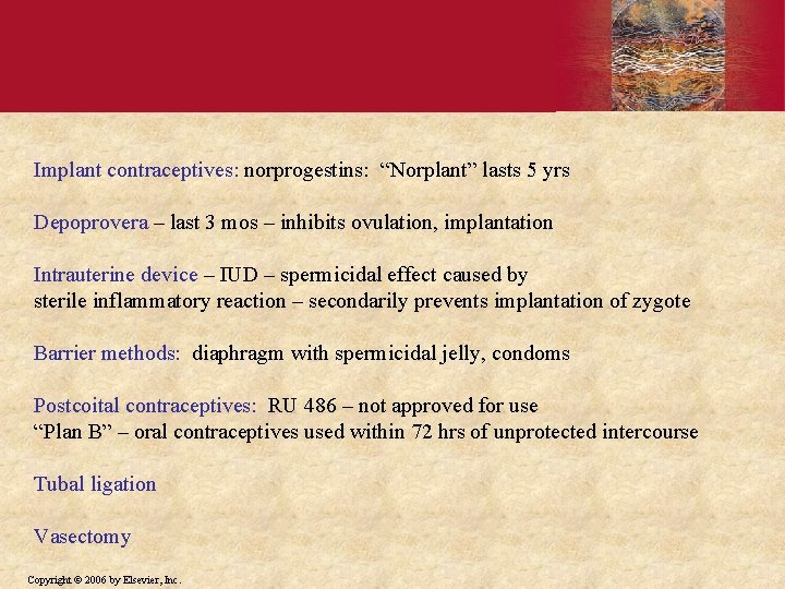 Implant contraceptives: norprogestins: “Norplant” lasts 5 yrs Depoprovera – last 3 mos – inhibits