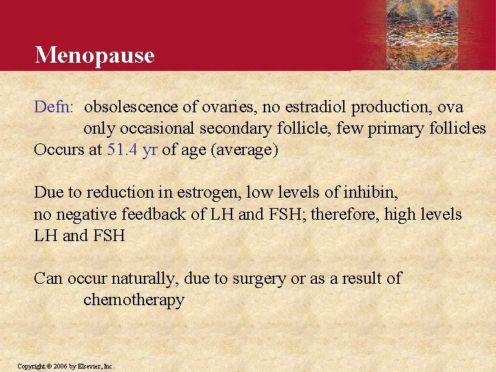 Menopause Defn: obsolescence of ovaries, no estradiol production, ova only occasional secondary follicle, few