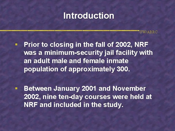 Introduction UW/ABRC § Prior to closing in the fall of 2002, NRF was a