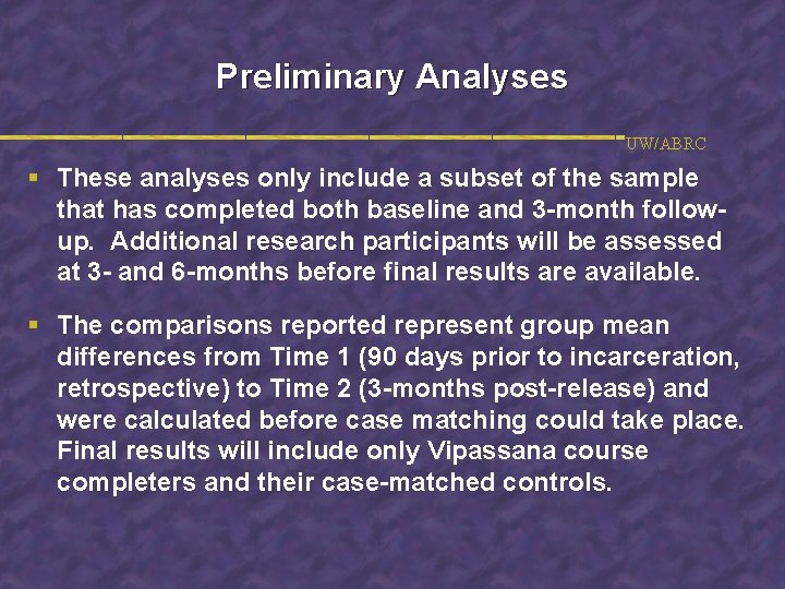 Preliminary Analyses UW/ABRC § These analyses only include a subset of the sample that