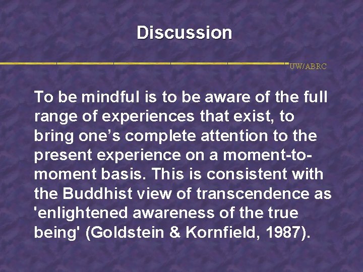 Discussion UW/ABRC To be mindful is to be aware of the full range of