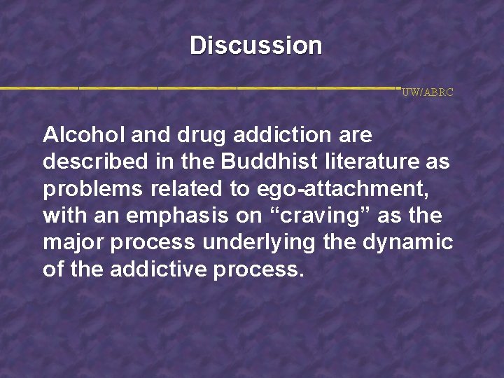 Discussion UW/ABRC Alcohol and drug addiction are described in the Buddhist literature as problems