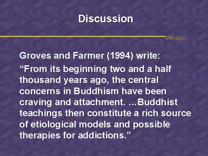 Discussion UW/ABRC Groves and Farmer (1994) write: “From its beginning two and a half
