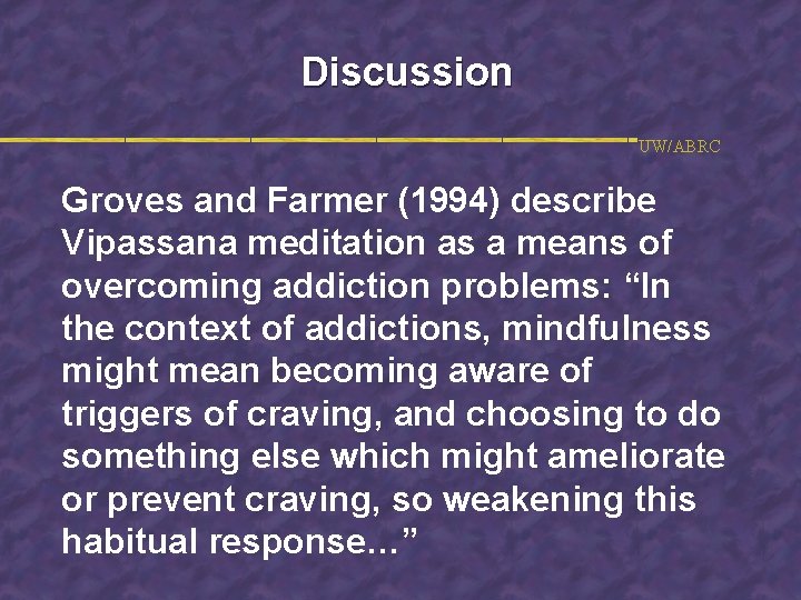 Discussion UW/ABRC Groves and Farmer (1994) describe Vipassana meditation as a means of overcoming