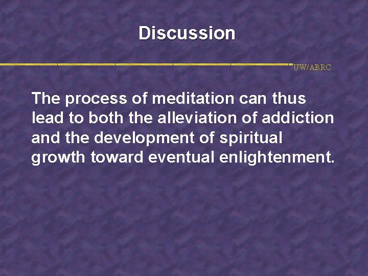 Discussion UW/ABRC The process of meditation can thus lead to both the alleviation of