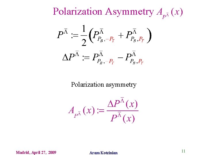 Polarization Asymmetry Polarization asymmetry Madrid, April 27, 2009 Aram Kotzinian 11 