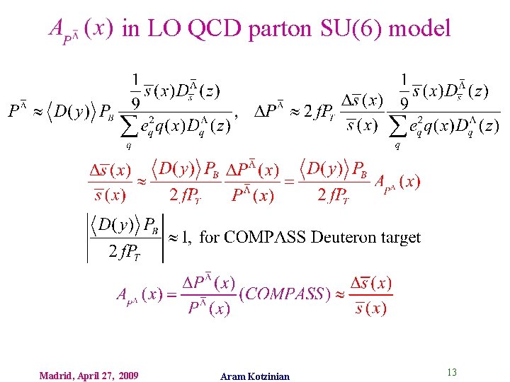 in LO QCD parton SU(6) model Madrid, April 27, 2009 Aram Kotzinian 13 