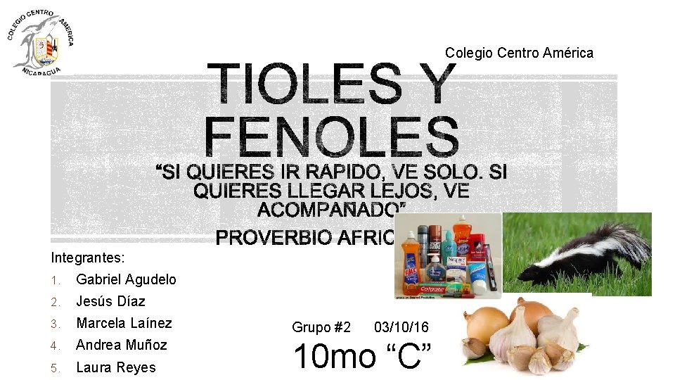 Colegio Centro América Integrantes: 1. Gabriel Agudelo 2. Jesús Díaz 3. Marcela Laínez Grupo