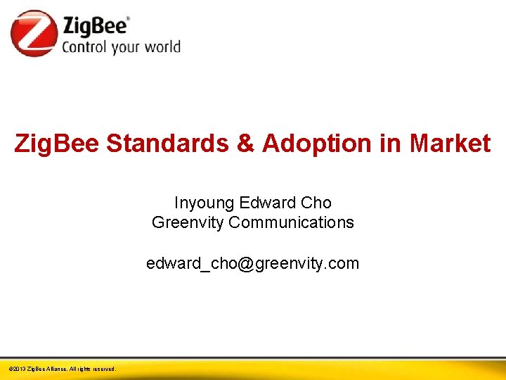 Zig. Bee Standards & Adoption in Market Inyoung Edward Cho Greenvity Communications edward_cho@greenvity. com