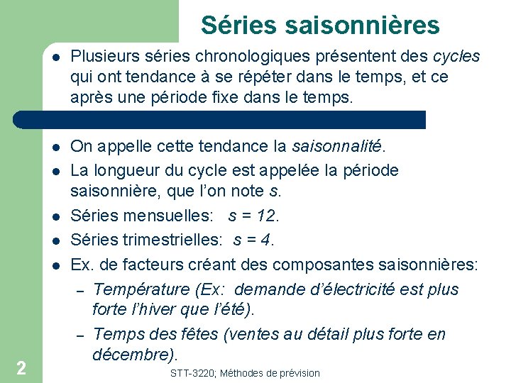 Séries saisonnières l Plusieurs séries chronologiques présentent des cycles qui ont tendance à se Séries saisonnières l Plusieurs séries chronologiques présentent des cycles qui ont tendance à se