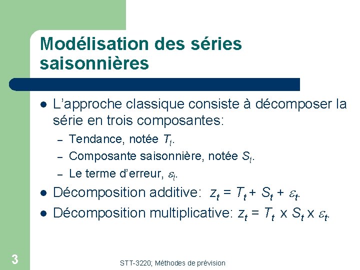 Modélisation des séries saisonnières l L’approche classique consiste à décomposer la série en trois Modélisation des séries saisonnières l L’approche classique consiste à décomposer la série en trois
