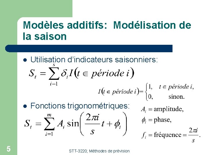 Modèles additifs: Modélisation de la saison 5 l Utilisation d’indicateurs saisonniers: l Fonctions trigonométriques: Modèles additifs: Modélisation de la saison 5 l Utilisation d’indicateurs saisonniers: l Fonctions trigonométriques: