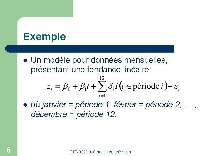 Exemple 6 l Un modèle pour données mensuelles, présentant une tendance linéaire: l où Exemple 6 l Un modèle pour données mensuelles, présentant une tendance linéaire: l où