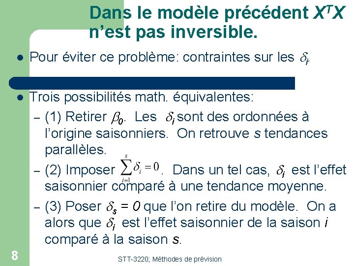 Dans le modèle précédent XTX n’est pas inversible. l Pour éviter ce problème: contraintes Dans le modèle précédent XTX n’est pas inversible. l Pour éviter ce problème: contraintes