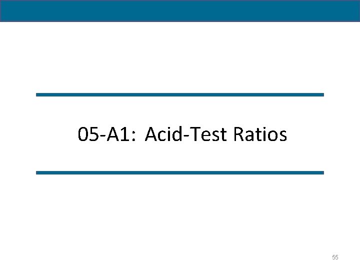 05 -A 1: Acid-Test Ratios 55 