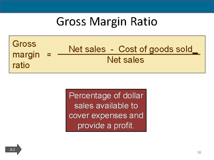 5 - 58 Gross Margin Ratio Gross margin = ratio Net sales - Cost