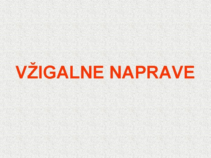 VŽIGALNE NAPRAVE 