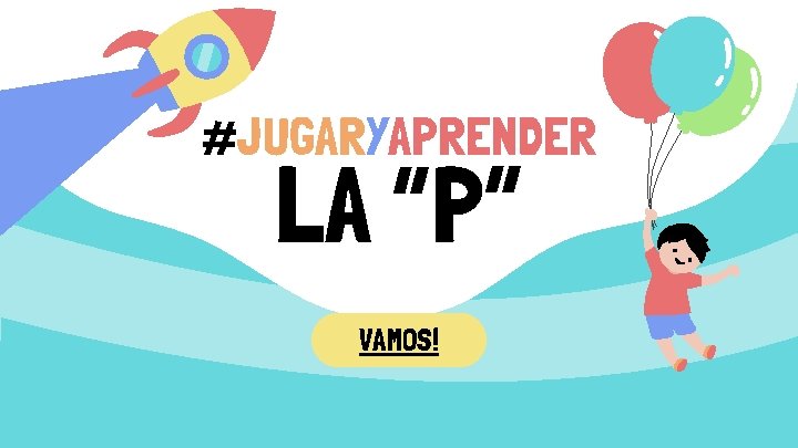 #JUGARYAPRENDER LA “P” VAMOS! 