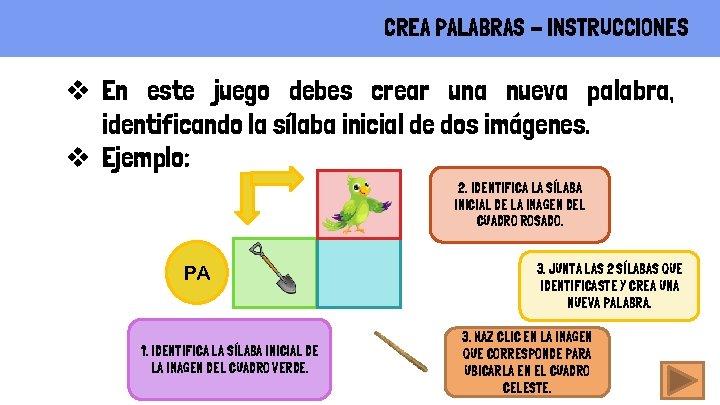 CREA PALABRAS - INSTRUCCIONES v En este juego debes crear una nueva palabra, identificando