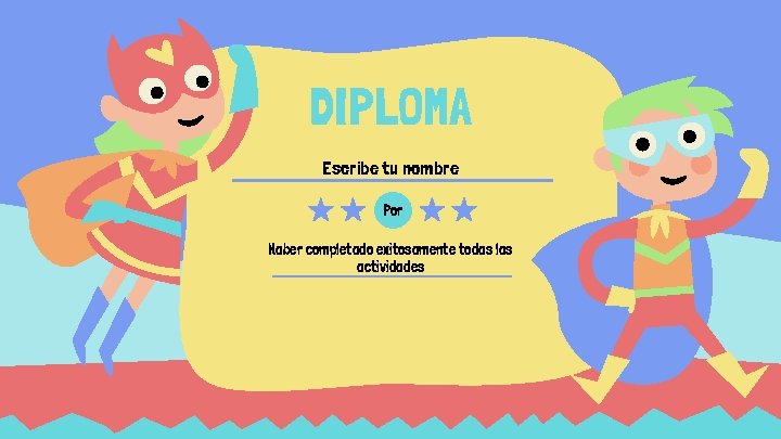 DIPLOMA Escribe tu nombre Por Haber completado exitosamente todas las actividades 30 