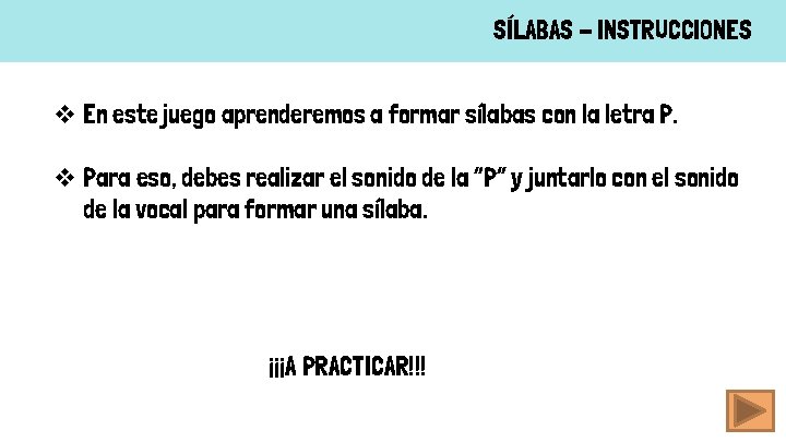 SÍLABAS - INSTRUCCIONES v En este juego aprenderemos a formar sílabas con la letra