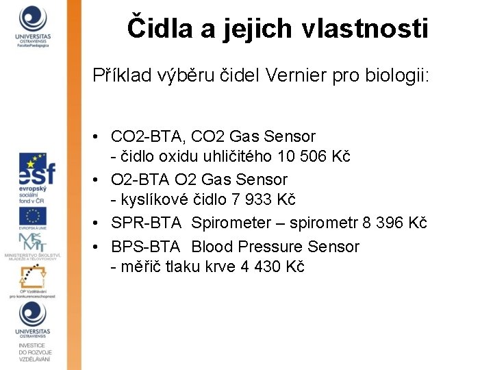 Čidla a jejich vlastnosti Příklad výběru čidel Vernier pro biologii: • CO 2 -BTA,