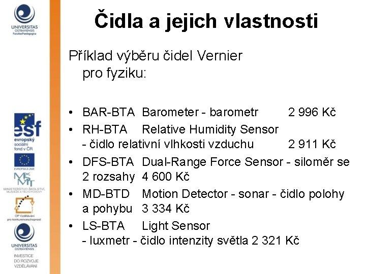 Čidla a jejich vlastnosti Příklad výběru čidel Vernier pro fyziku: • BAR-BTA Barometer -