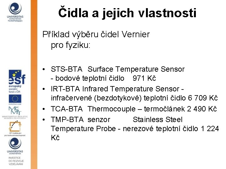 Čidla a jejich vlastnosti Příklad výběru čidel Vernier pro fyziku: • STS-BTA Surface Temperature