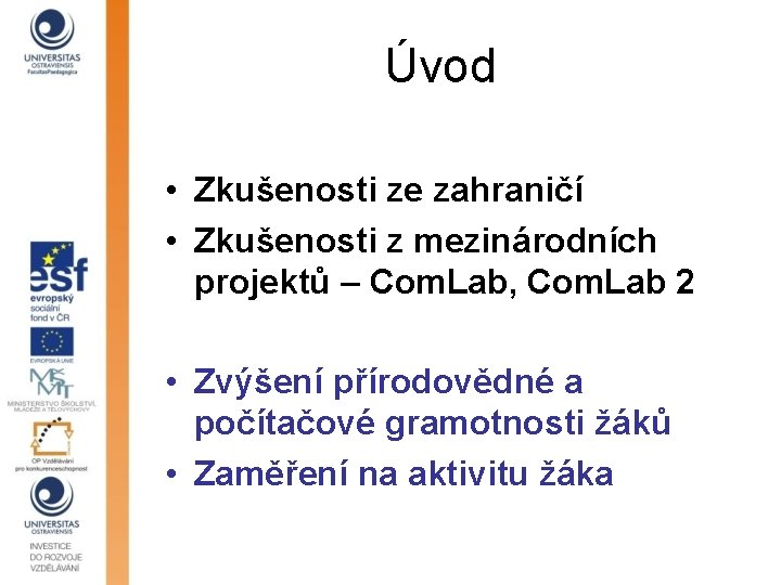 Úvod • Zkušenosti ze zahraničí • Zkušenosti z mezinárodních projektů – Com. Lab, Com.