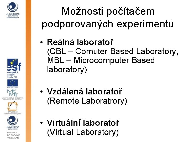 Možnosti počítačem podporovaných experimentů • Reálná laboratoř (CBL – Comuter Based Laboratory, MBL –
