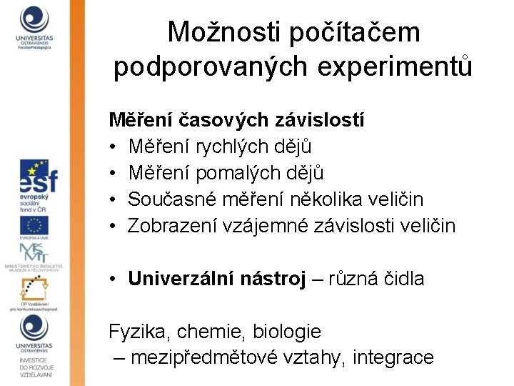 Možnosti počítačem podporovaných experimentů Měření časových závislostí • Měření rychlých dějů • Měření pomalých