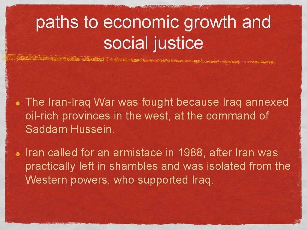 paths to economic growth and social justice The Iran-Iraq War was fought because Iraq
